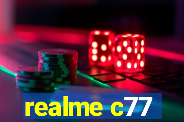 realme c77